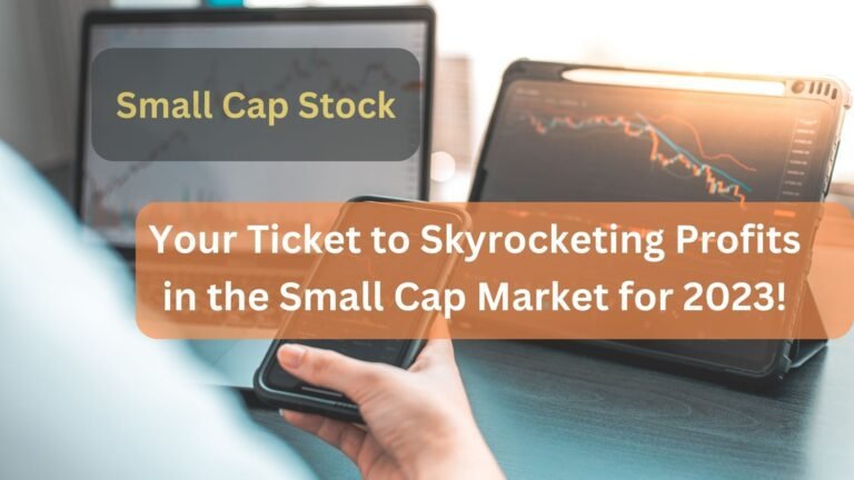 Your Ticket to Skyrocketing Profits in the Small Cap Market for 2023