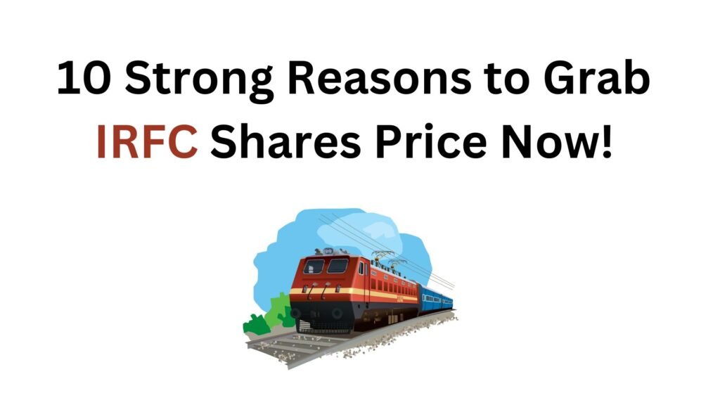 10 Strong Reasons to Grab IRFC Shares Price Now 