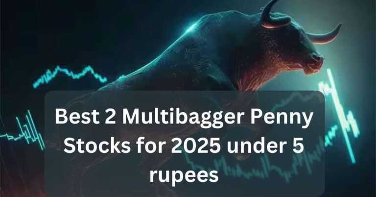 Best 2 Multibagger Penny Stocks for 2025 under 5 rupees